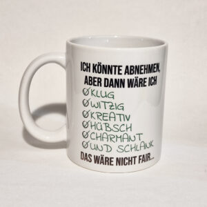 Tasse "Ich könnte abnehmen, aber dann wäre ich…" - weiß