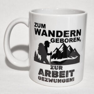 Tasse "Zum Wandern geboren – zur Arbeit gezwungen" - weiß
